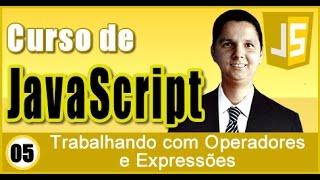 Curso de JavaScript Aula 05 Trabalhando com Operadores e Expressões