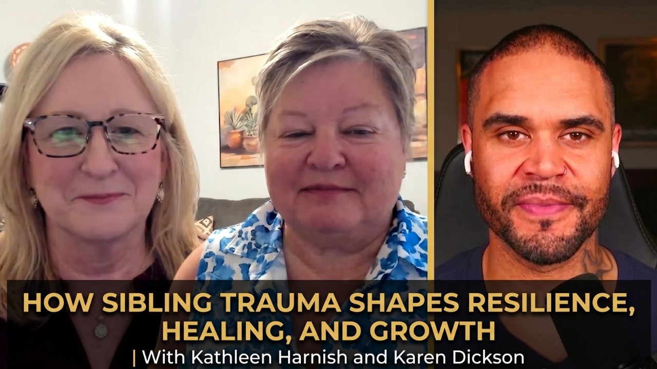 How Sibling Trauma Shapes Resilience, Healing, and Growth | With Kathleen Harnish and Karen Dickson