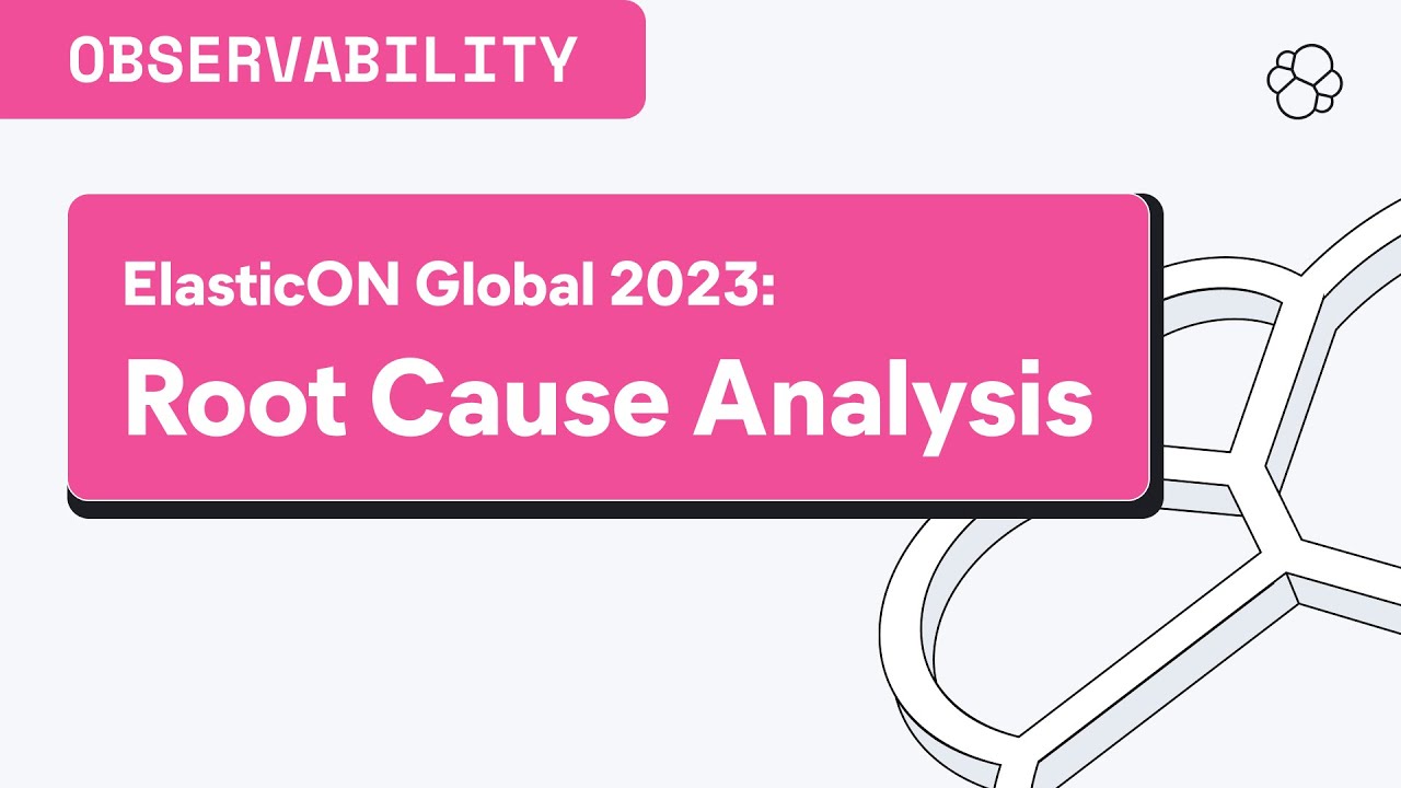 ElasticON Global 2023: Root Cause Analysis with Elastic Observability ...