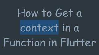How to Get a context in a Function in Flutter