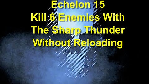 Ghost Recon Breakpoint : Echelon 15 : Kill 6 Enemies With The Sharp Thunder Without Reloading *NEW*