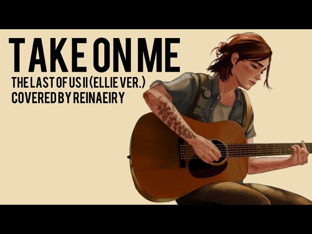 Take On Me (Ellie Ver.) The Last Of Us 2 || Cover by Reinaeiry class=