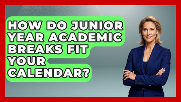 How Do Junior Year Academic Breaks Fit Your Calendar? - Junior Year Jumpstart