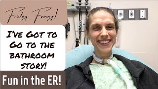 Emergency Department. I Have to Go to the Bathroom Story! Friday Funny! Life with a Vent