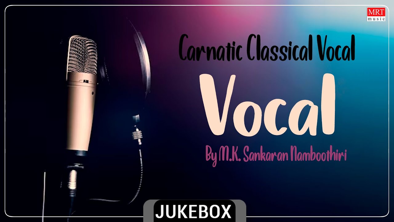 Carnatic Classical "Vocal" | By M.K. Sankaran Namboothiri