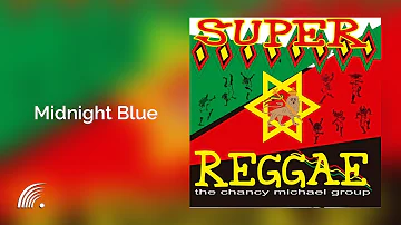 The Chancy Michael Group - Midnight Blue  - Super Reggae - Oficial