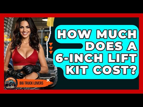 How Much Does It Cost To Put A 6 Inch Lift On A Truck