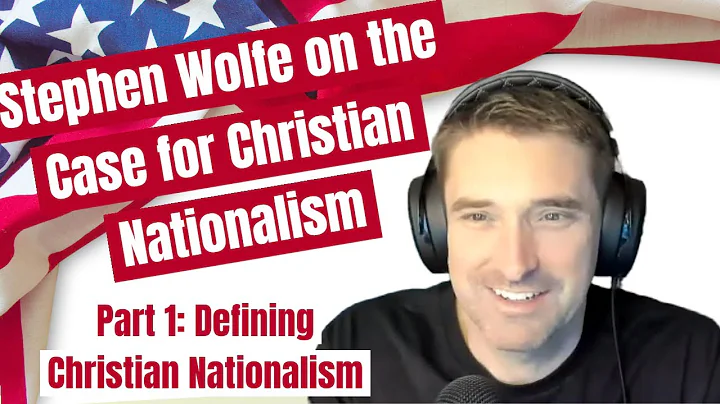 Stephen Wolfe on the Case for Christian Nationalis...