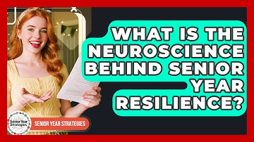 What Is The Neuroscience Behind Senior Year Resilience? - Senior Year Strategies