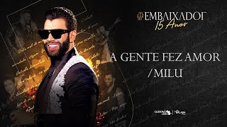 Gusttavo Lima - A Gente Fez Amor / Milu #Embaixador15Anos