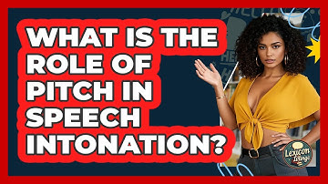 What Is The Role Of Pitch In Speech Intonation? - Lexicon Lounge