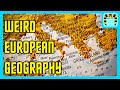 Europes geography is weirder than you think