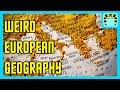 Europe's Geography is Weirder Than You Think