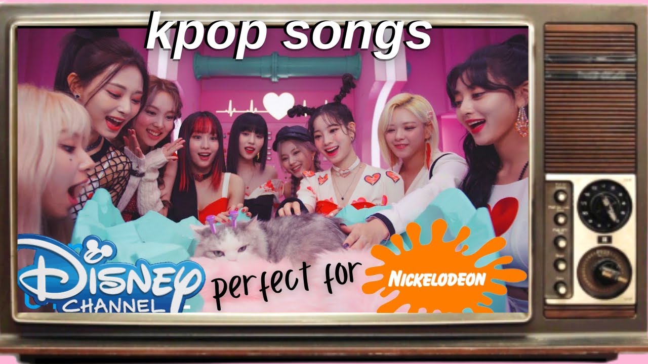 Kpop songs that belong on Disney Channel or Nickelodeon
