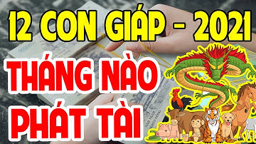 Tháng Phát Tài Của 12 Con Giáp Năm 2021 Tiền Bạc Đầy Tay, Không Lo Túng Thiếu, GIÀU NỨT VÁCH