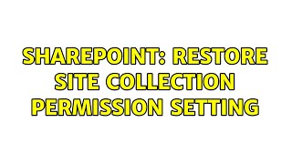 sharepoint: restore site collection permission setting