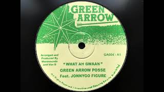 Green Arrow Posse - What Ah Gwaan (Feat. JonnyGo Figure)