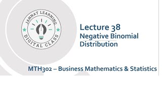 #Lecture_38| #negativebinomial, | #mth302 , #businessmathematicsstatistics ,#jannatlearning ,