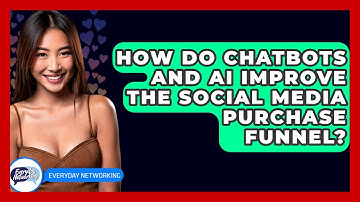 How Do Chatbots And AI Improve The Social Media Purchase Funnel? - Everyday-Networking