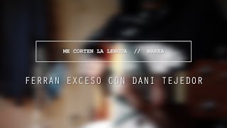 Video voorbeeld van "Ferran Exceso con Dani Tejedor - Me Corten La Lengua (Marea)"