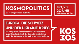 KOSMOPOLITICS – EUROPA, DIE SCHWEIZ UND DER UKRAINE-KRIEG | Mo 9.5.22 20 Uhr