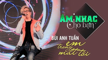Em trong mắt tôi - Bùi Anh Tuấn | Câu Chuyện Âm Nhạc (Official)