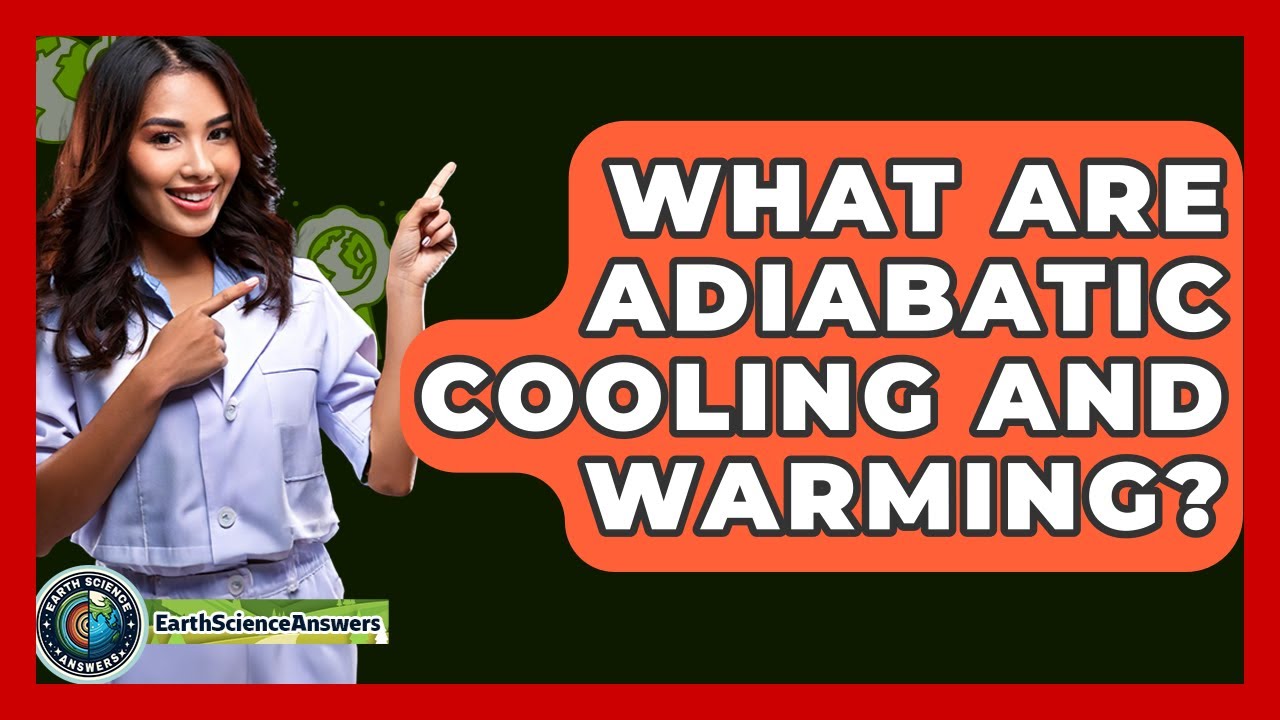 What Are Adiabatic Cooling And Warming? - Earth Science Answers