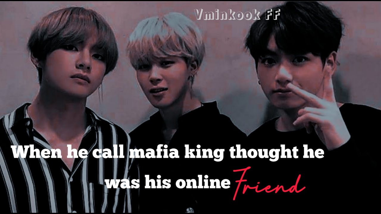 [ Vminkook FF ] When he call mafia king thought he was his online friend