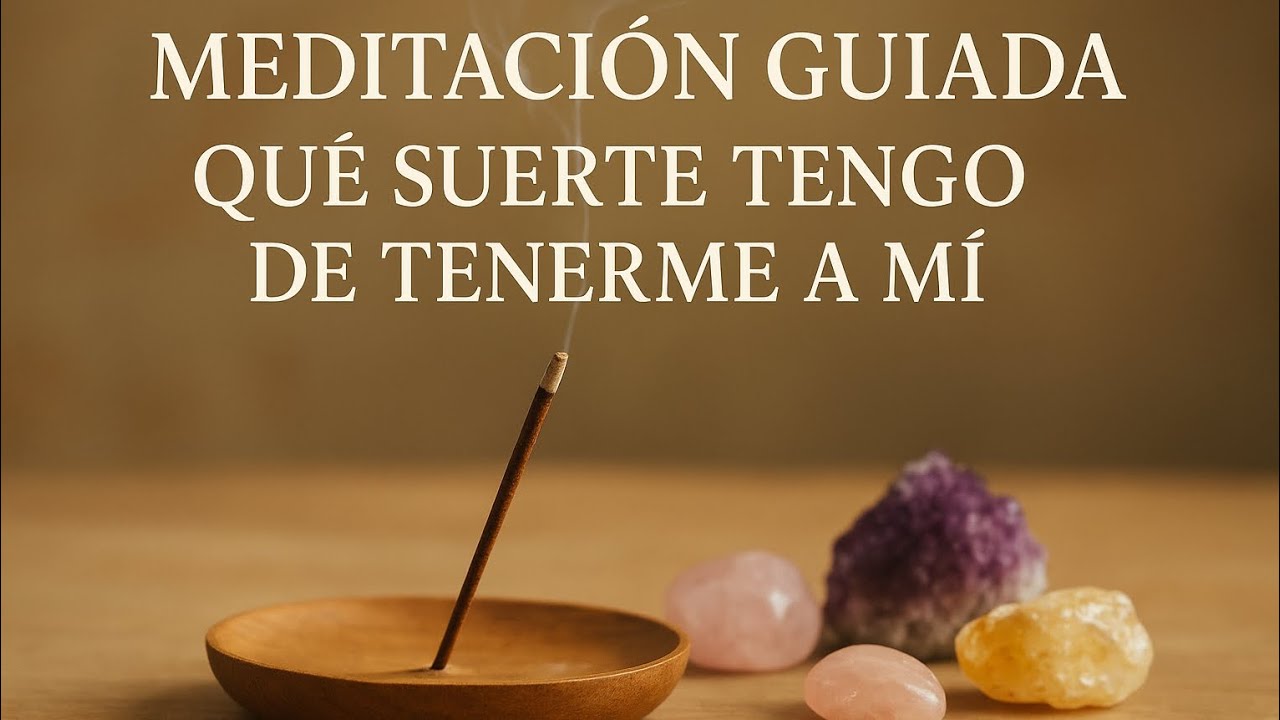 Meditación Guiada – Qué Suerte Tengo de Tenerme a Mí | Calma, Autoamor y Presencia