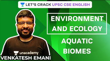 Environment and Ecology Crash Course | Aquatic Biomes | UPSC CSE 2020/2021