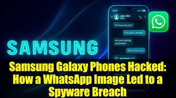 Samsung Galaxy Phones Hacked: How a WhatsApp Image Led to a Spyware Breach