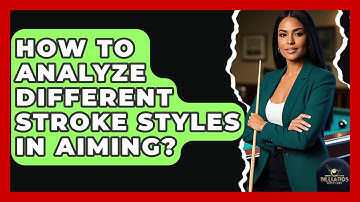 How To Analyze Different Stroke Styles In Aiming? - Billiards Hustlers