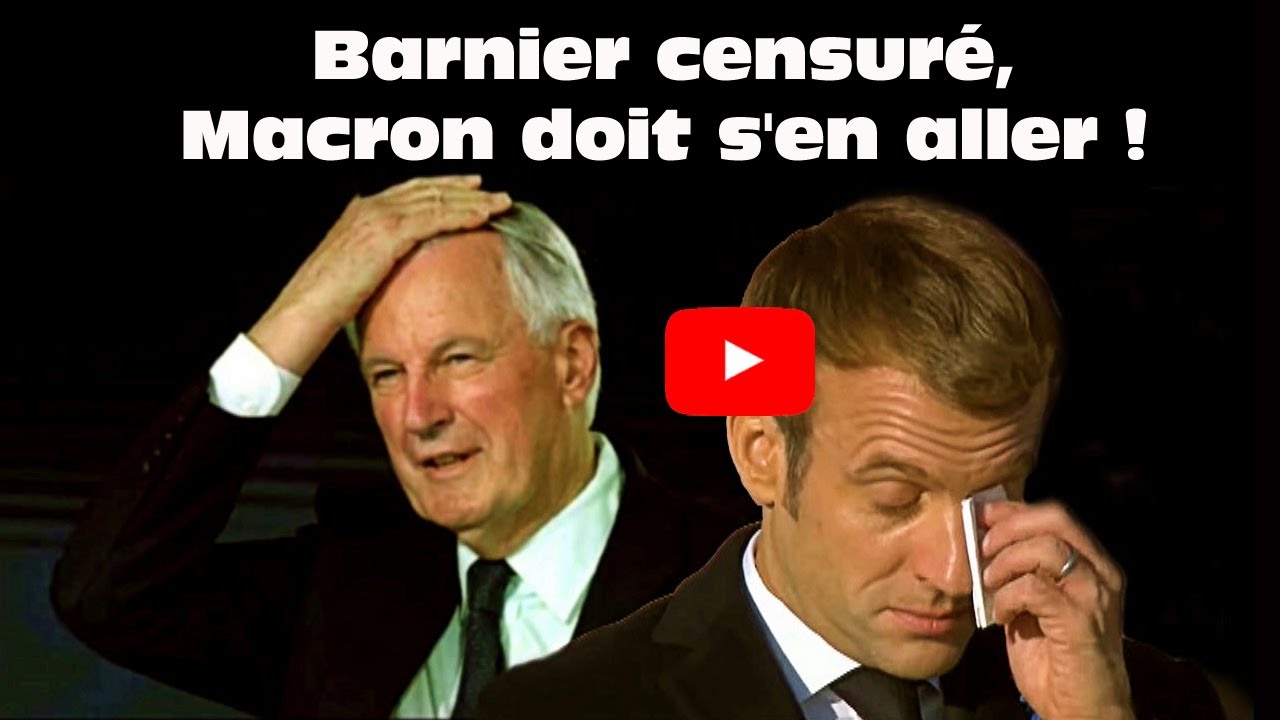 Barnier censuré, Macron doit s'en aller !