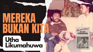 Utha Likumahuwa  -  Mereka Bukan Kita Lyric