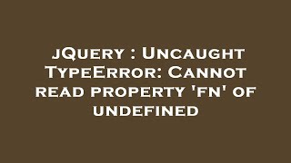 jQuery : Uncaught TypeError: Cannot read property 'fn' of undefined