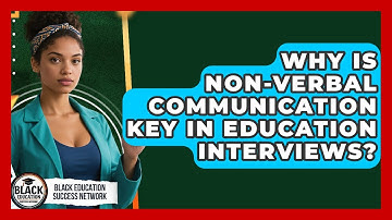 Why Is Non-verbal Communication Key In Education Interviews? - Black Education Success Network