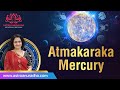 Atmakaraka Mercury | Mercury as Atmakaraka | Atmakarka Mercury in Navamsha | highest degree planet