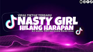 Dj Slowbass Terbaru 2024  Dj Nasty Girl X Hilang Harapan  Viral Tik Tok
