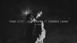 Travis Scott  - goosebumps ft.  Kendrick Lamar (8D AUDIO) 🎧