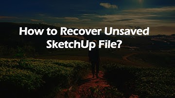 How to Recover Unsaved SketchUp File?