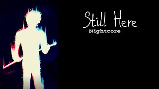 STILL HERE | Nightcore ~Request~