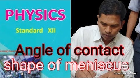 mechanical properties of fluids angle of contact, shape of meniscus