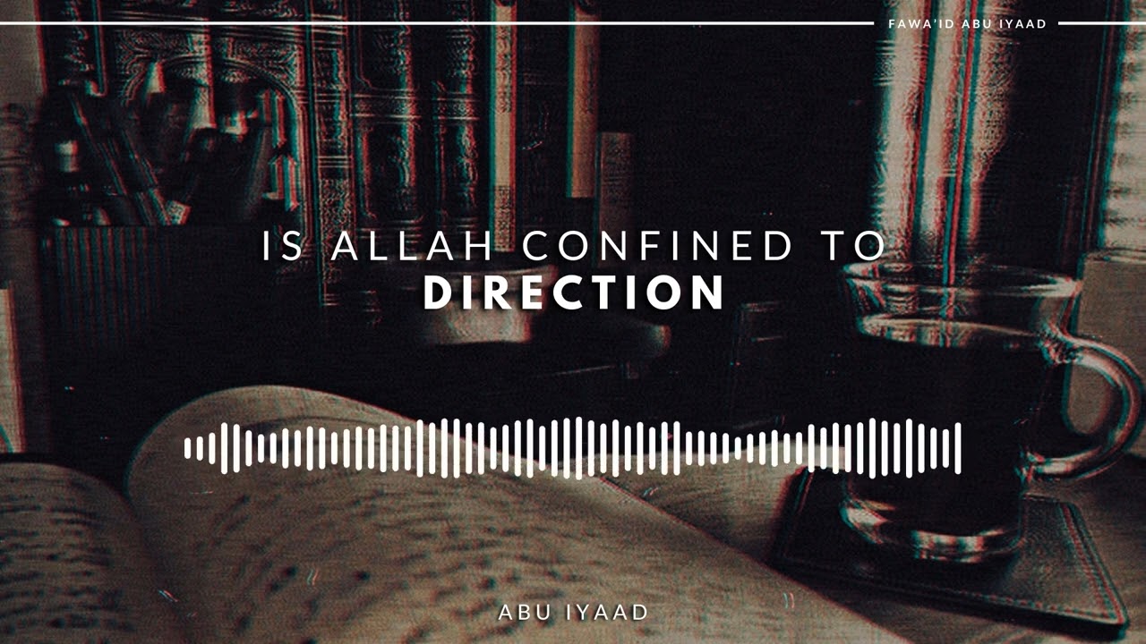 Is Allah Confined To A Direction? | Abu Iyaad