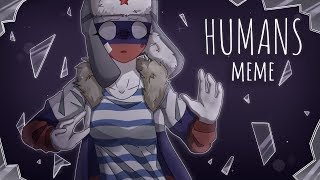 HUMANS|meme [CountryHumans|??]