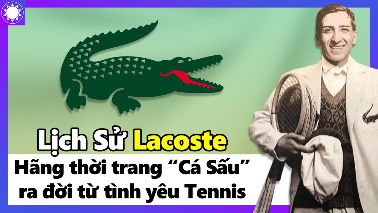 Lịch Sử Lacoste - Hãng Thời Trang “Cá Sấu” Ra Đời Từ Tình Yêu Tennis