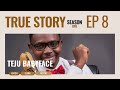 Teju babyface    with the king of talk  i true story first  aired on dstv in 2015