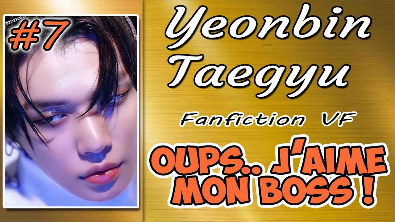 Fanfiction VF TXT - Oups.. J'aime mon Boss ! - Ep.7 Yeonbin & Taegyu