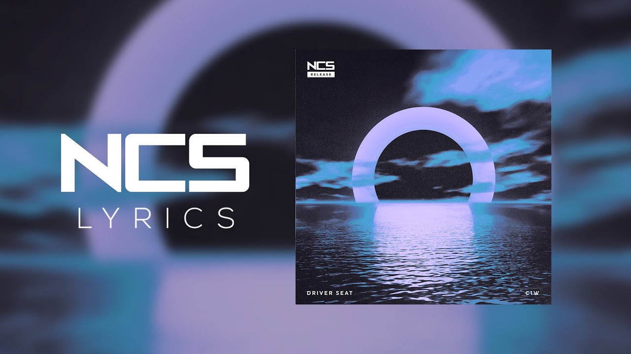 C1W - Driver Seat [NCS Lyrics]