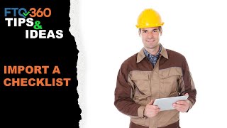FTQ360 Tips: Import a Checklist into FTQ360 Details