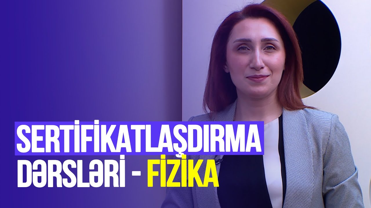 Təhsilverənlərin sertifikatlaşdırılması dərsləri | Fizika | DƏRS 18